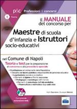 Maestre di scuola d'infanzia e istruttori socio-educativi nel comune di Napoli. Manuale completo per la preparazione al concorso pubblico ed alla procedura...