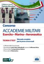 Concorso accademie militari. Esercito, marina, aeronautica. Manuale completo per le prove concorsuali. Con software di simulazione