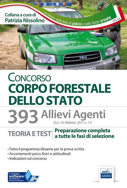 393 allievi agenti del Corpo Forestale dello Stato. Teoria e test per la prova scritta d'esame e gli accertamenti psico-fisici.. Con software di simulazione - Patrizia Nissolino - copertina