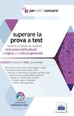 Superare la prova a test. Tecniche e metodi per superare i test psico-attitudinali, di logica e di cultura generale. Con espansione online