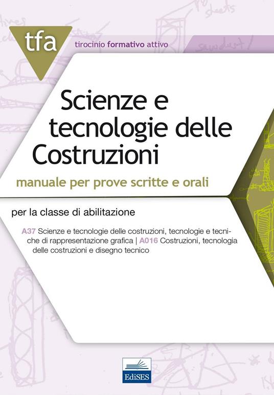 TFA. Scienze e tecnologie delle costruzioni. Manuale per prove scritte e orali per la classe di abilitazione A37 A016. Con espansione online - copertina