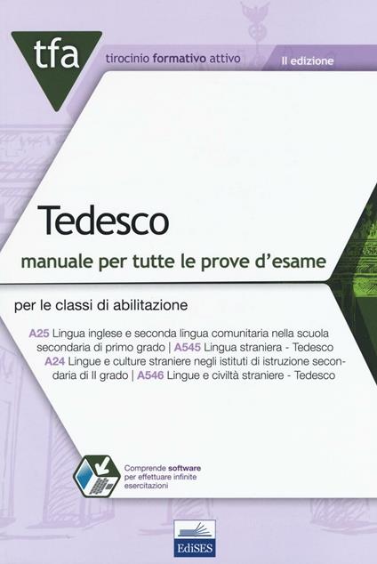 TFA Tedesco. Manuale per tutte le prove d'esame per le classi di abilitazione A25 (ex A545) e A24 (ex A546) online. Con software di simulazione - Enza Dammiano,Lorena Felicioni,Antonella Salzano - copertina