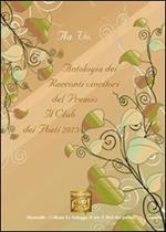 Antologia dei racconti vincitori del premio letterario Il Club dei poeti 2013
