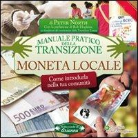 Moneta locale. Come introdurla nella tua comunità. Manuale pratico della transizione - Peter North - copertina