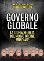 Governo globale. La storia segreta del nuovo ordine mondiale