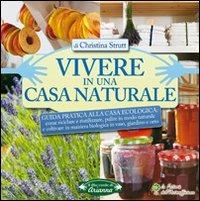 Vivere in una casa naturale. Guida pratica alla casa ecologica - Christina Strutt - copertina