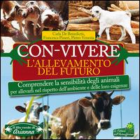 Con-vivere. L'allevamento del futuro. Comprendere la sensibilità degli animali per allevarli nel rispetto dell'ambiente e delle loro esigenze - Carla De Benedictis,Francesca Pisseri,Pietro Venezia - copertina