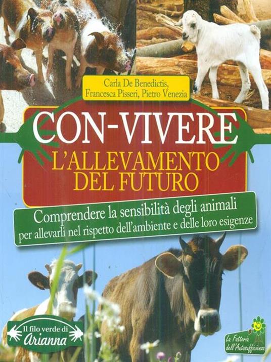 Con-vivere. L'allevamento del futuro. Comprendere la sensibilità degli animali per allevarli nel rispetto dell'ambiente e delle loro esigenze - Carla De Benedictis,Francesca Pisseri,Pietro Venezia - 4