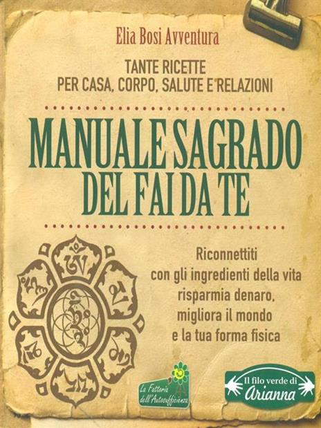 Manuale Sagrado del fai da te. Tante ricette per casa, corpo, salute e relazioni - Elia Bosi Avventura - 2