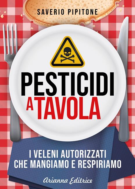 Pesticidi a tavola. I veleni autorizzati che mangiamo e respiriamo - Saverio Pipitone - copertina