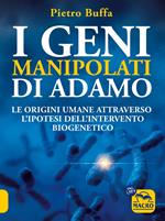 I geni manipolati di Adamo. Le origini umane attraverso l'ipotesi dell'intervento biogenetico