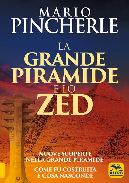 La grande piramide e lo Zed. Nuove scoperte nella grande piramide. Come fu costruita e cosa nasconde - Mario Pincherle - copertina