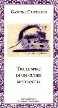 Tra le spire di un cuore meccanico - Gastone Cappelloni - copertina