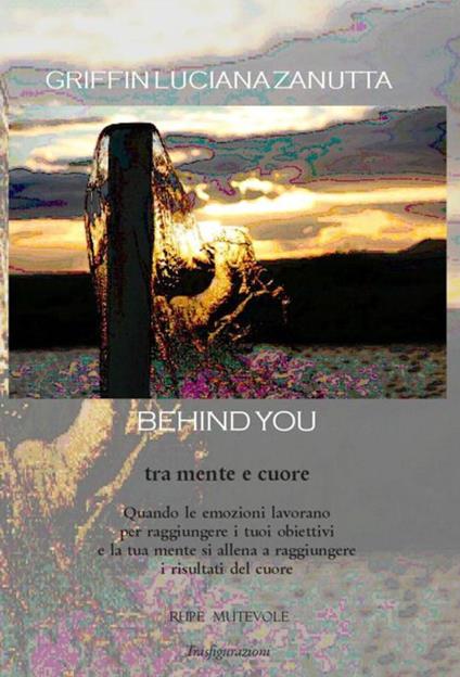 Behind you. Tra mente e cuore - Griffin Luciana Zanutta - copertina