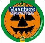 Maschere spaventose. 24 maschere da colorare