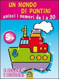 Un mondo di puntini. Unisci i numeri da 1 a 20 e colora i disegni. Ediz. illustrata - copertina