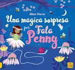 Una magica sorpresa per Fata Penny. Ediz. illustrata