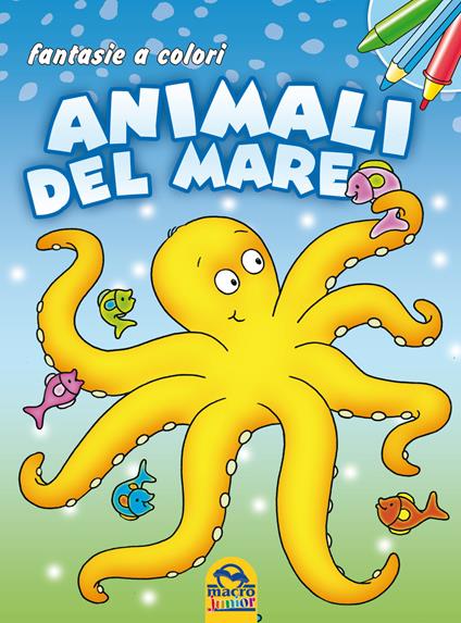 Animali del mare. Fantasie a colori. Ediz. illustrata - copertina