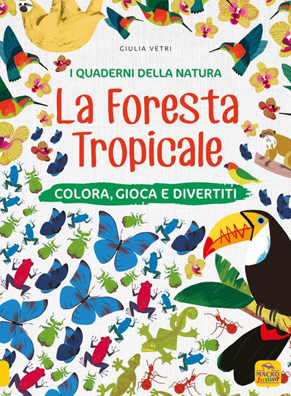 La foresta tropicale. Colora, gioca e divertiti. Con adesivi. Ediz. a colori - Giulia Vetri - copertina