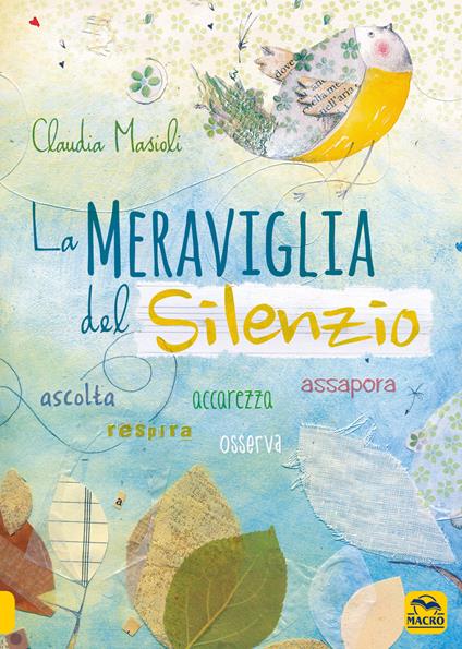 La meraviglia del silenzio. Ascolta-Respira-Assapora-Accarezza - Claudia Masioli - copertina