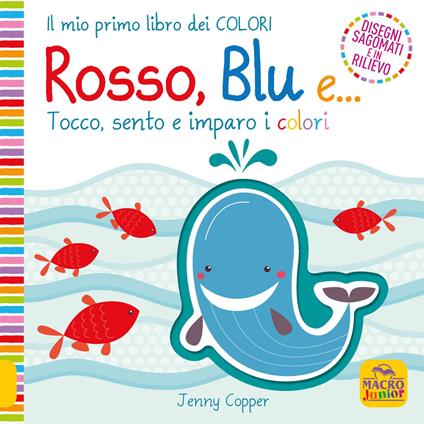 Rosso, blu e... Tocco, sento e imparo i colori. Ediz. a colori - Jenny Copper - copertina