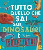 Tutto quello che sai sui dinosauri è sbagliato!