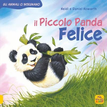 Il piccolo Panda Felice. Gli animali ci insegnano - Daniel Howarth,Heidi Howarth - copertina