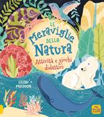 La meraviglie della natura. Attività e giochi didattici. Ediz. a colori