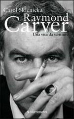 Raymond Carver. Una vita da scrittore