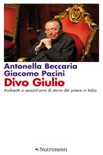 Divo Giulio. Andreotti e sessant'anni di storia del potere in Italia