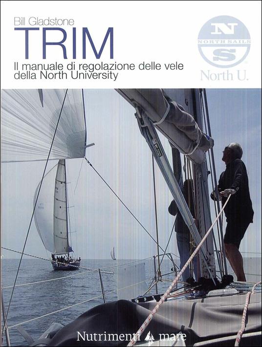 Trim. Il manuale di regolazione delle vele della North University. Nuova ediz. - Bill Gladstone - copertina