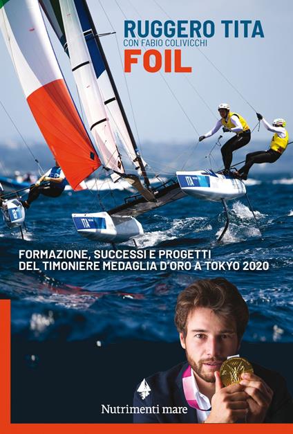 Foil. Formazione, successi e progetti del timoniere medaglia d'oro a Tokyo 2020 - Fabio Colivicchi,Ruggero Tita - ebook