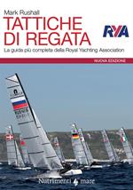 Tattiche di regata. La guida più completa della Royal Yachting Association. Nuova ediz.