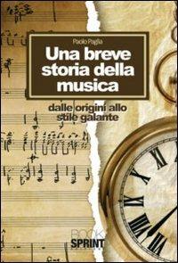 Una breve storia della musica. Dalle origini allo stile galante - Paolo Paglia - copertina