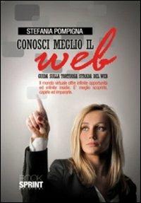 Conosci meglio il web. Guida sulla tortuosa strada del web - Stefania Pompigna - copertina