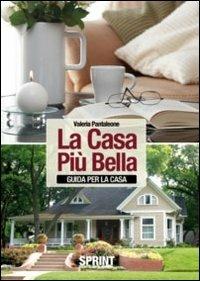 La casa più bella. Guida per la casa - Valeria Pantaleone - copertina