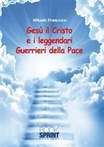 Gesù il Cristo e il leggendari guerrieri della pace