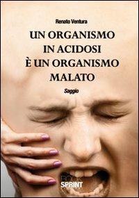 Un organismo in acidosi è un organismo malato - Renato Ventura - copertina