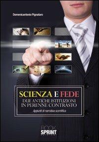 Scienza e fede due antiche istituzioni in perenne contrasto - Domenicantonio Pignataro - copertina