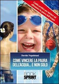 Come vincere la paura dell'acqua e non solo - Davide Napoletani - copertina