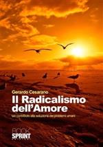 Il radicalismo dell'amore. Un contributo alla soluzione dei problemi umani