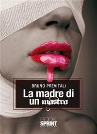 Madre di un mostro - Bruno Previtali - ebook