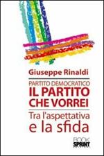 Partito democratico. Il partito che vorrei tra l'aspettativa e la sfida