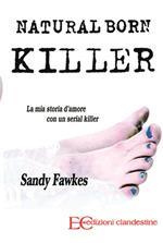 Natural born killer. La mia storia d'amore con un serial killer