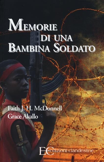 Memorie di una bambina soldato - Faith McDonnell,Grace Akallo - copertina