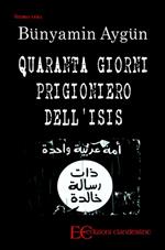 Quaranta giorni prigioniero dell'Isis