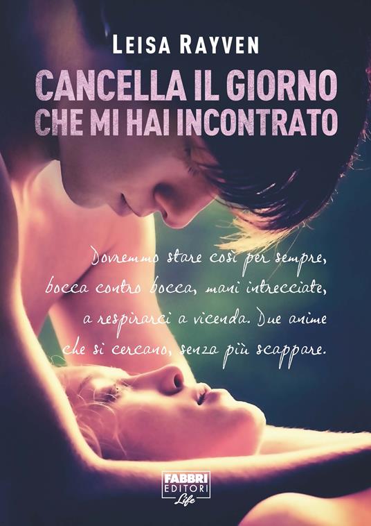 Cancella il giorno che mi hai incontrato - Leisa Rayven,Anita Taroni - ebook