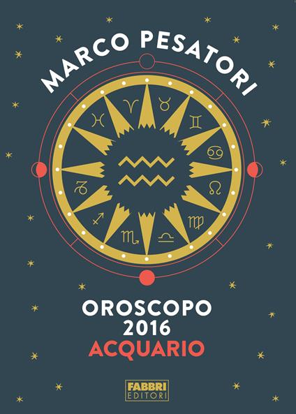 Acquario - Oroscopo 2016 - Marco Pesatori - ebook