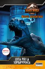 Lotta per la sopravvivenza. Jurassic World. Nuove avventure