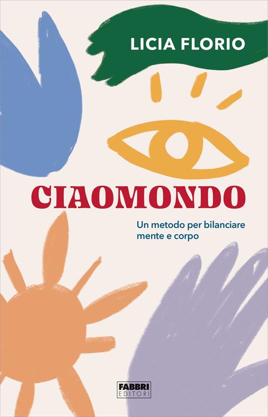 Ciaomondo. Un metodo per bilanciare mente e corpo - Licia Florio - ebook